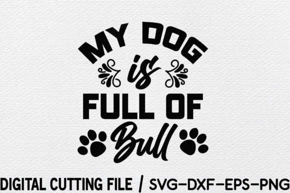 My Dog is Full of Bull Svg